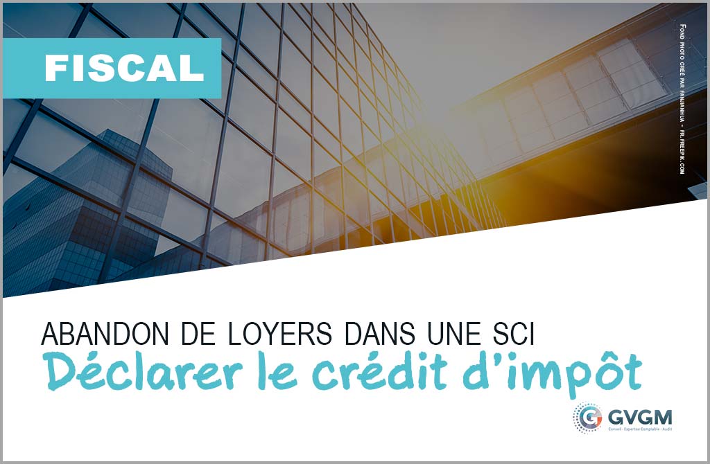 Comment déclarer le crédit d’impôt abandon de loyers dans une SCI ?