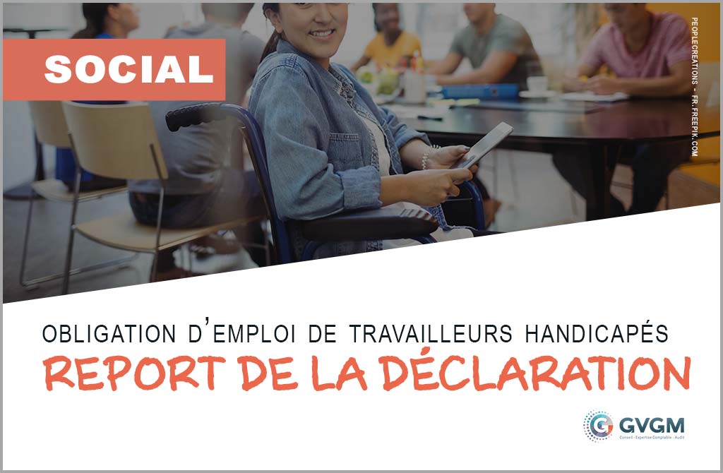 Obligation d’emploi de travailleurs handicapés : possibilité de reporter la déclaration