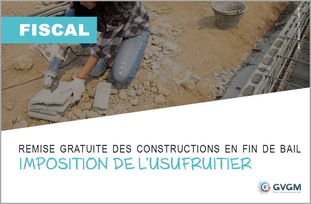 Imposition de l’usufruitier en cas de remise gratuite des constructions en fin de bail