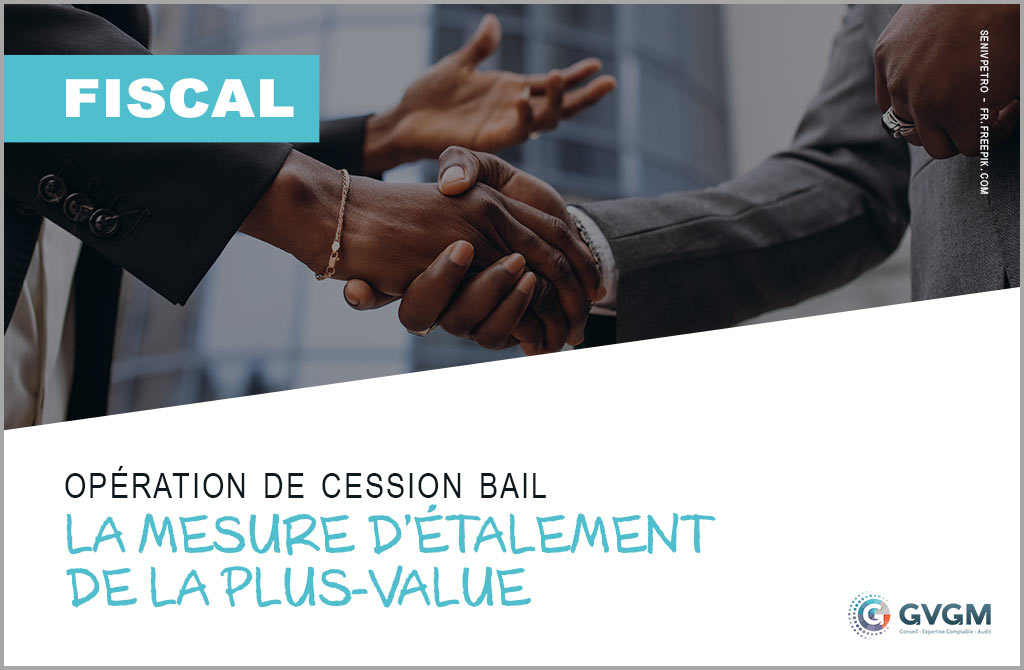 Opération de cession bail : la mesure d’étalement de la plus-value