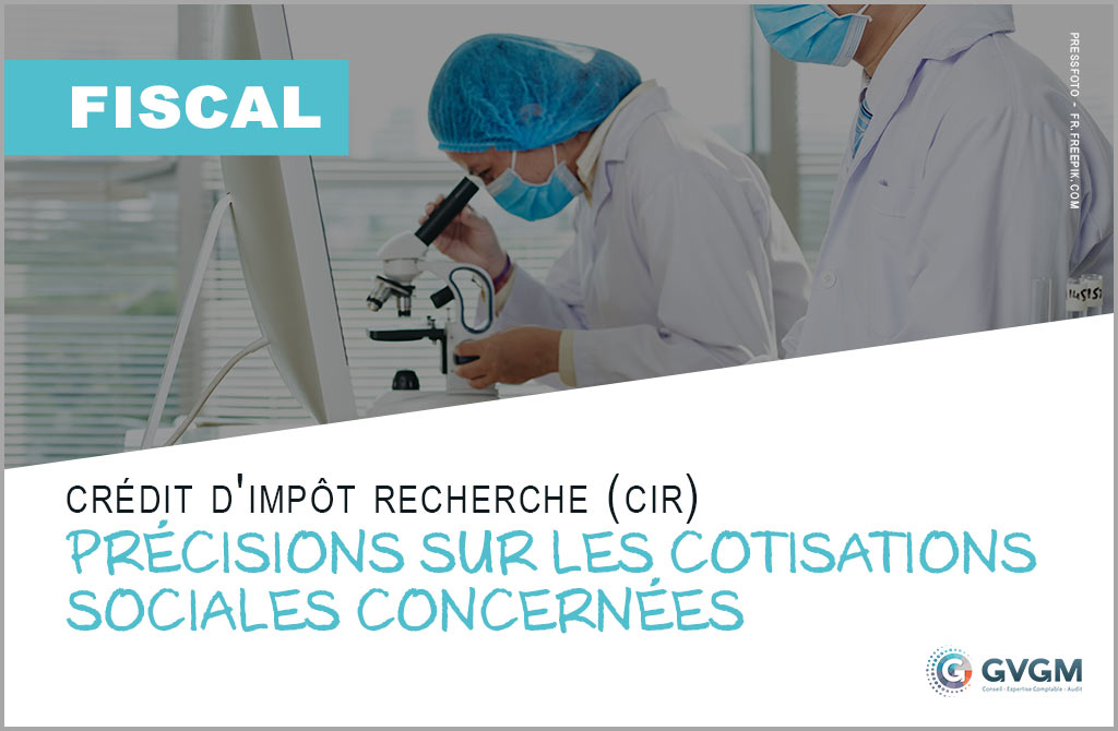 Crédit d'impôt Recherche (CIR) : précisions sur les cotisations sociales concernées