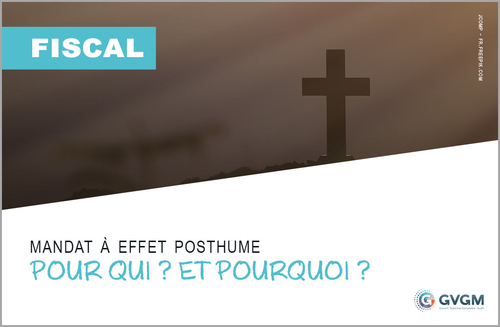 Le mandat à effet posthume : pour qui ? et pourquoi ?
