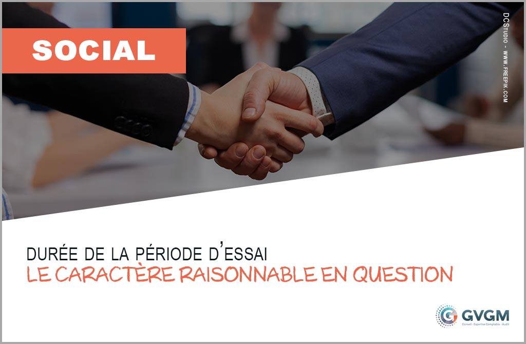 Durée de la période d’essai : le caractère raisonnable en question