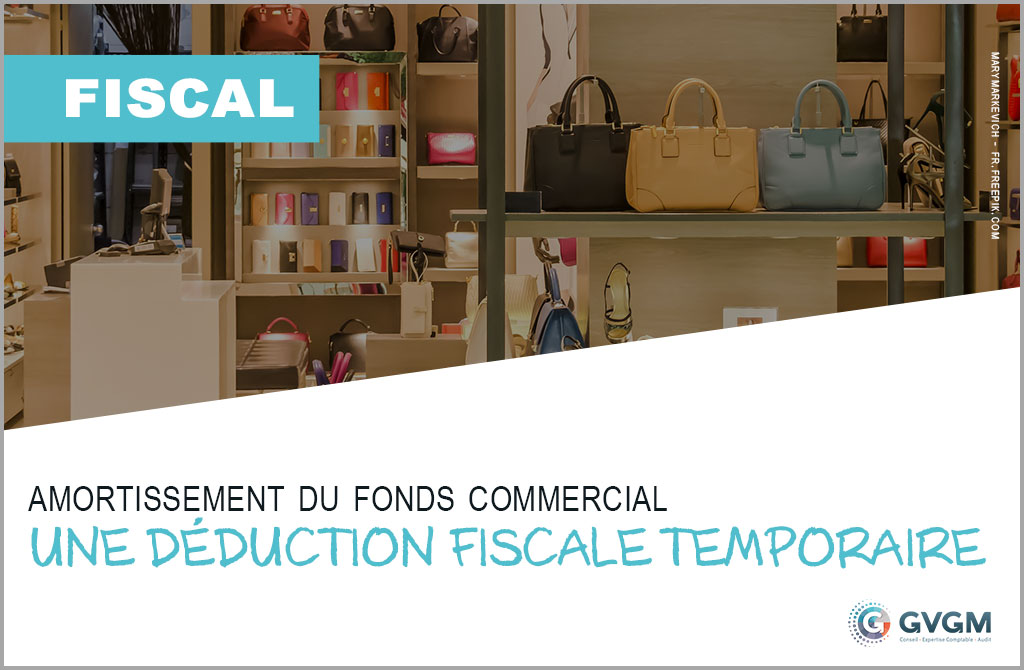 Amortissement du fonds commercial : une déduction fiscale temporaire