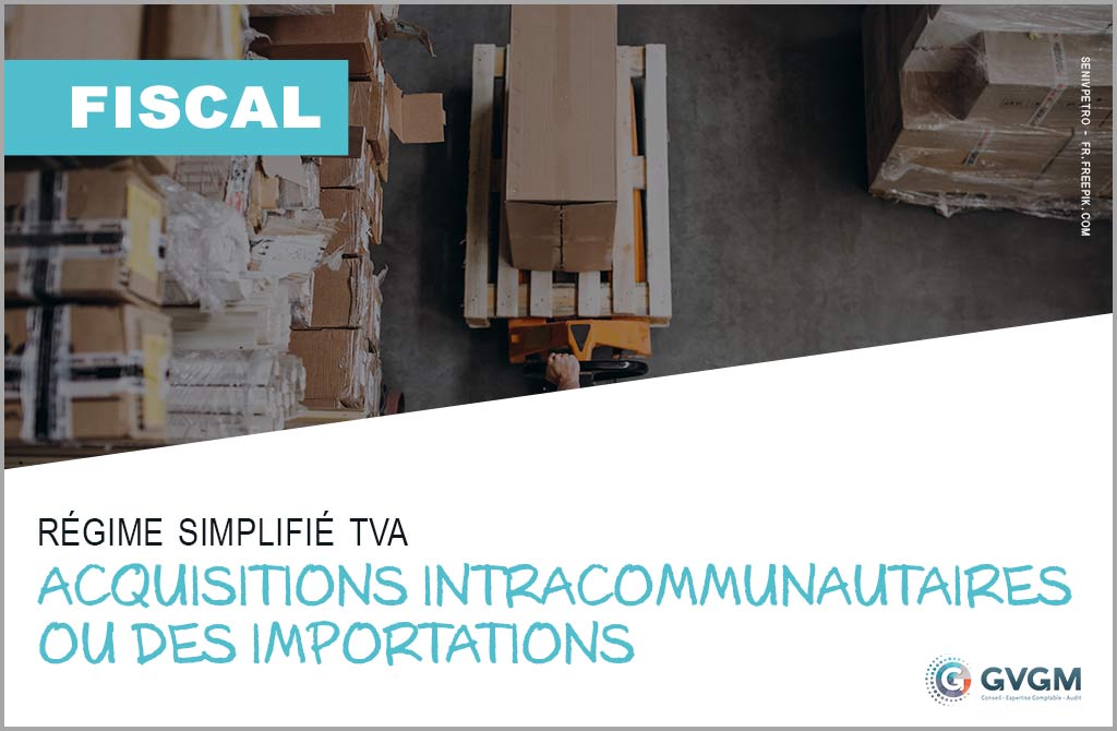 Régime simplifié TVA exclusions des redevables réalisant des acquisitions intracommunautaires ou des importations