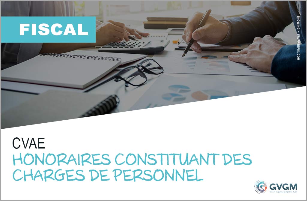 CVAE : des honoraires peuvent être requalifiés en tant que rémunération de personnels pour le calcul de la valeur ajoutée