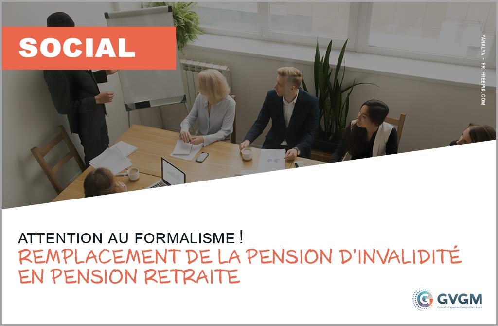 Remplacement de la pension d’invalidité en pension retraite : attention au formalisme !