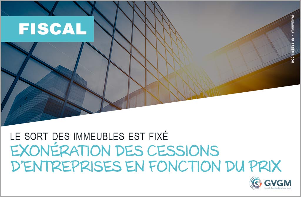 Exonération des cessions d'entreprises en fonction du prix : le sort des immeubles fixé