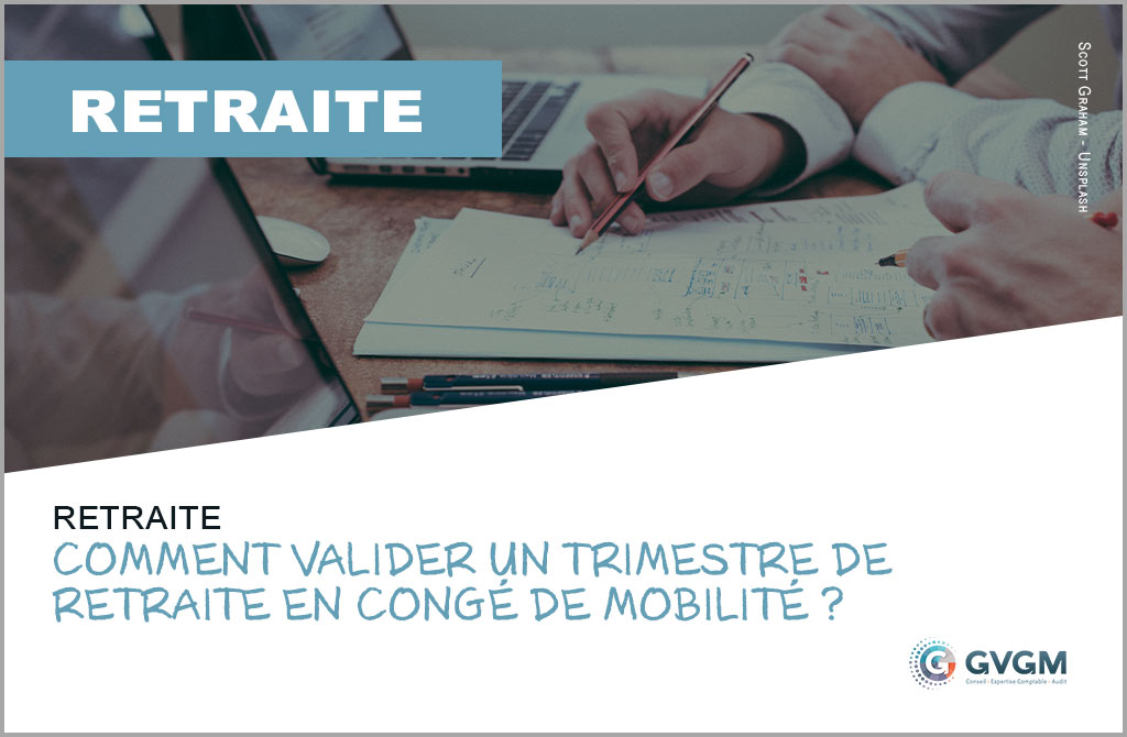 Comment valider un trimestre de retraite en congé de mobilité ?