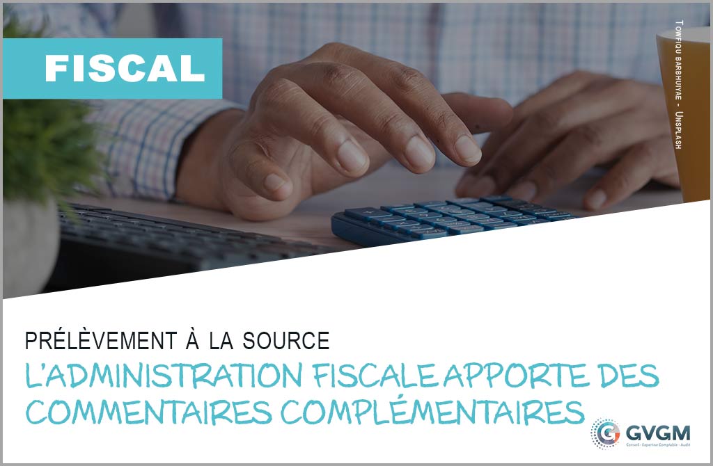 Prélèvement à la source : l’administration fiscale apporte des commentaires complémentaires