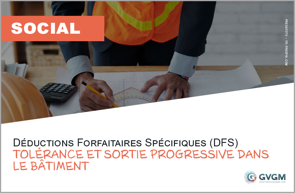 Déductions Forfaitaires Spécifiques (DFS) : tolérance et sortie progressive dans le bâtiment