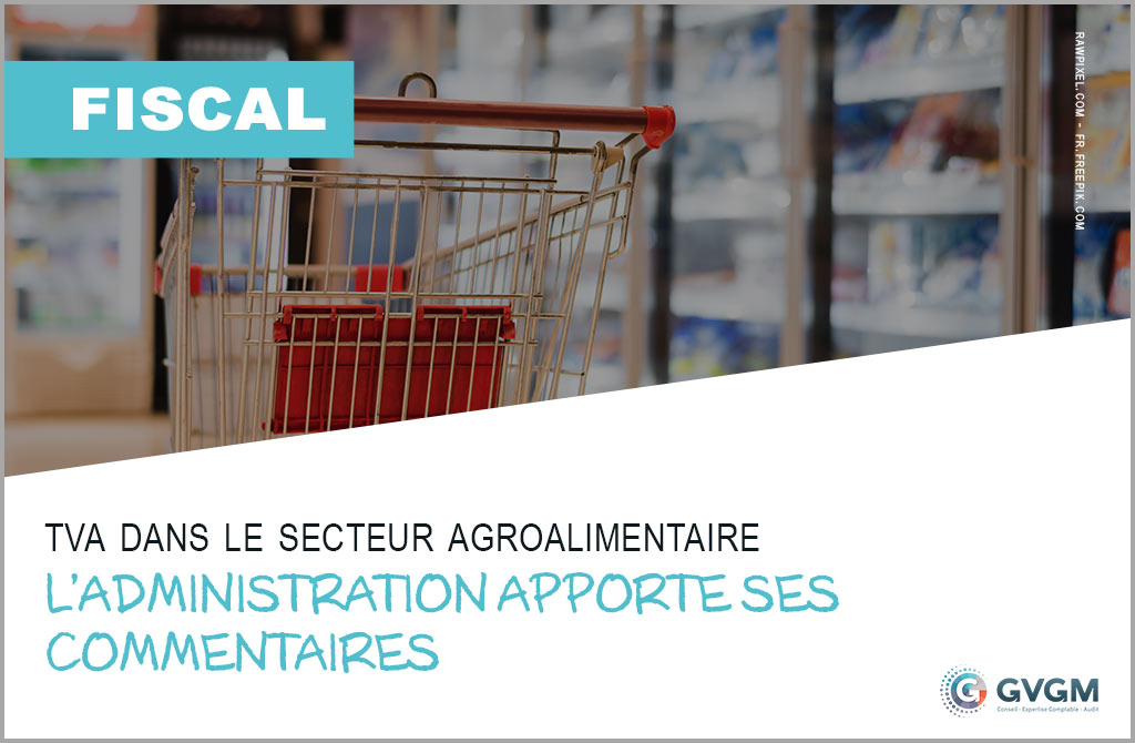 TVA dans le secteur agroalimentaire : l’administration apporte ses commentaires