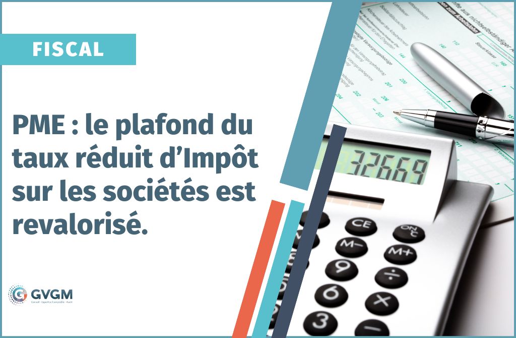 PME : le plafond du taux réduit d’Impôt sur les sociétés est revalorisé.