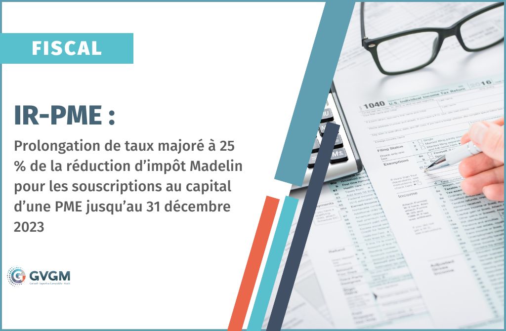 IR-PME : Prolongation de taux majoré à 25 % de la réduction d’impôt Madelin pour les souscriptions au capital d’une PME jusqu’au 31 décembre 2023