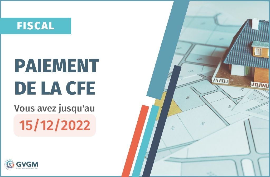 Paiement de la CFE : professionnels, vous avez jusqu'au 15/12/2022 pour la régler.