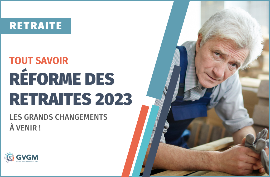 Réforme des retraites 2023 : Tout savoir sur les grands changements à venir !